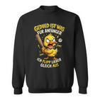 Geduld Ist Was Für Anfänger Ich Flipp Lieber Gleich Aus Ente Sweatshirt