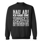 Hau Ab Ich Habe Eineerrücktechwester Geschwister Brudi Sweatshirt