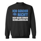 Ich Gender Nicht Ich Habe Einenchulabschluss Damen Herren Sweatshirt