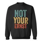 Not Your Ernst Lustigerpruch Humorprüche Fun Sweatshirt
