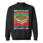 Retro Fütternie Mich Tiramisu-Lustigesprichwort Sweatshirt