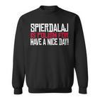 Spierdalaj Is Polish For Have A Nice Day Lustig Polen Polska Sweatshirt