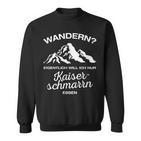 Wandern Eigentlich Will Ich Nur Kaiserschmarrn Essenpruch Sweatshirt