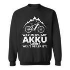 Warum Ich Mit Akku Fahre Weil's Geiler Ist Sweatshirt