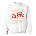 Alles Was Ich Liebe Ist Illegal Teuer Oder Blond Sweatshirt