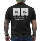 Fire Das Leben Ist Zu Kurz Um Bis 65 Zu Arbeiten T-Shirt mit Rückendruck