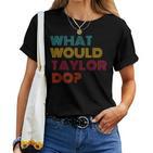 Was Würde Taylor Tun Inspirierende Feminismus-Frauengeschenke T-shirt Frauen
