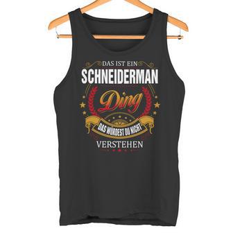Das Ist Ein Schneiderman Ding Das Würdest Du Nicht Verstehen Schneiderman Name Tanktop - Seseable