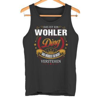 Das Ist Ein Wohler Ding Das Würdest Du Nicht Verstehen Wohler Name Tanktop - Seseable
