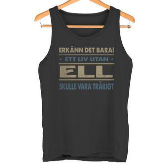Erkänn Det Bara Ett Liv Utan Ell Skulle Vara Tråkigt Ell Namn Tanktop - Geschenkecke