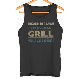 Erkänn Det Bara Ett Liv Utan Grill Skulle Vara Tråkigt Grill Namn Tanktop - Geschenkecke