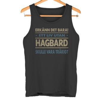 Erkänn Det Bara Ett Liv Utan Hagbard Skulle Vara Tråkigt Hagbard Namn Tanktop - Geschenkecke