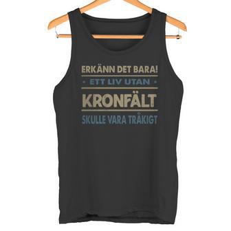 Erkänn Det Bara Ett Liv Utan Kronfält Skulle Vara Tråkigt Kronfält Namn Tanktop - Geschenkecke