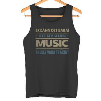 Erkänn Det Bara Ett Liv Utan Music Skulle Vara Tråkigt Music Namn Tanktop - Geschenkecke