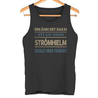 Erkänn Det Bara Ett Liv Utan Strömhielm Skulle Vara Tråkigt Strömhielm Namn Tanktop - Geschenkecke