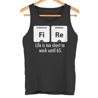Fire Das Leben Ist Zu Kurz Um Bis 65 Zu Arbeiten Tank Top - Geschenkecke