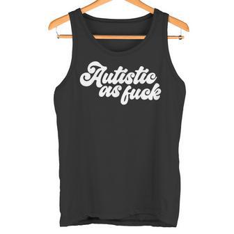 Autistic As Fuck Autismo Conciencia Humorarcástico Tea Camiseta sin mangas - Regaloses