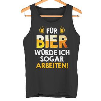 Für Bier Würde Ichogar Arbeiten Biertrinker Arbeitskollege Tank Top - Geschenkecke