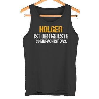 Holger Name Holger Ist Der Geilsteornamepruch Tank Top - Geschenkecke
