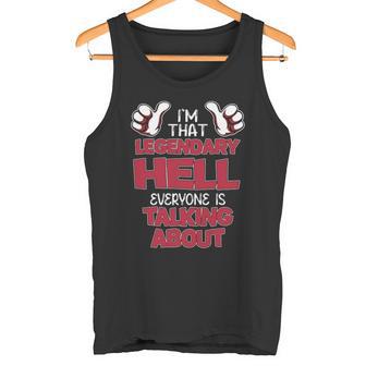 I'm That Legendary Hell Everyone Is Talking About Hell Name Tank Top - Thegiftio UK