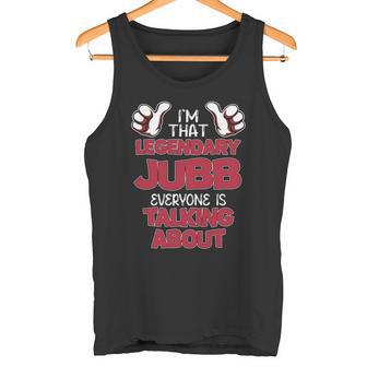 I'm That Legendary Jubb Everyone Is Talking About Jubb Name Tank Top - Thegiftio UK