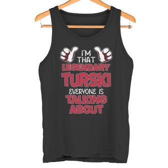 I'm That Legendary Turski Everyone Is Talking About Turski Name Tank Top - Thegiftio UK