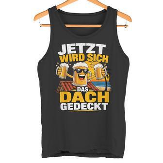 Jetzt Wirdich Das Dach Gedeckt Bier Malle Team Tank Top - Geschenkecke