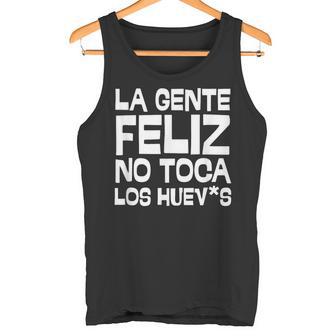 La Gente Feliz No Toca Los Huevos Frase Graciosa En Español Camiseta sin mangas - Regaloses