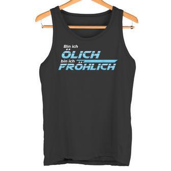 Motorrad Mechanikerpruch Bin Ich Ölich Bin Ich Fröhlich Tank Top - Geschenkecke