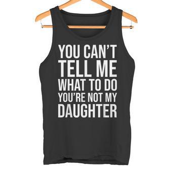 No Puedes Decirme Qué Hacer No Eres Mi Hija Divertido Camiseta sin mangas - Regaloses