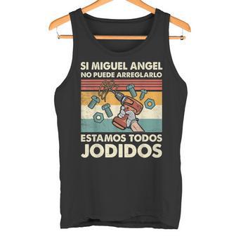 Si Miguel Angel No Puede Arreglarlo Estamos Jodidos Miguel Camiseta sin mangas - Regaloses