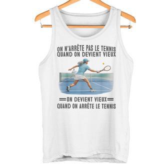 On N'arrête Pas Le Tennis Quand On Devientieux On Devient Débardeur e - Cadeauxyz