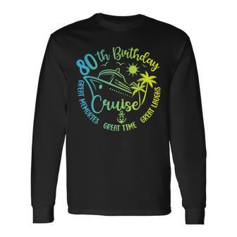 80Th Birthday Cruise Great Memories 80Th Bday Cruise Trip Long Sleeve T-Shirt - Monsterry
