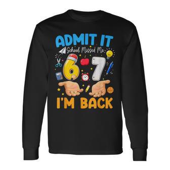 Admit It School Missed Me I'm Back 6 7 Meme Back To School Long Sleeve T-Shirt - Thegiftio UK