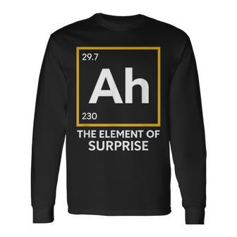 Ah The Element Of Surprise Chemistry Science Humor Long Sleeve T-Shirt - Thegiftio UK