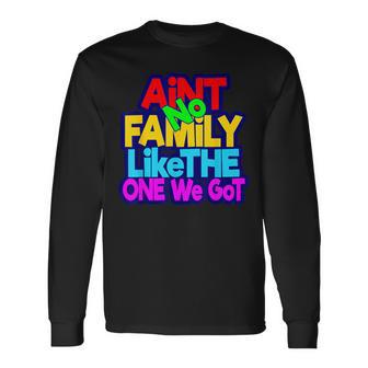 Ain't No Family Like The One I Got Family Matching Long Sleeve T-Shirt - Thegiftio UK