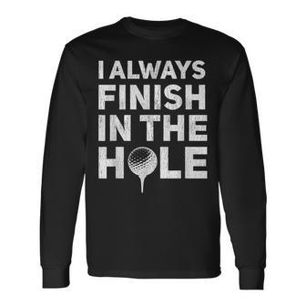 I Always Finish In The Hole Inappropriate Golf Joke Long Sleeve T-Shirt - Thegiftio UK