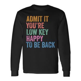 Back To School Admit It You're Low Key Happy To Be Back Long Sleeve T-Shirt - Thegiftio UK