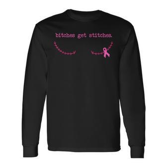 Bitches Get Stitches Pink Ribbon Breast Cancer Awareness Long Sleeve T-Shirt - Monsterry
