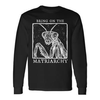 Bring On The Matriarchy Praying Mantis Female Empowerment Long Sleeve T-Shirt - Thegiftio UK