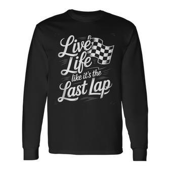 Car Racing Quotes Checker Live Life Like It's The Last Lap Long Sleeve T-Shirt - Thegiftio UK