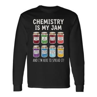 Chemistry Is My Jam And I'm Here To Spread It Long Sleeve T-Shirt - Thegiftio UK