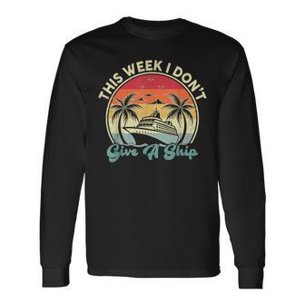 Cruise Ship Vacation This Week I Don't Give A Ship Long Sleeve T-Shirt - Thegiftio UK