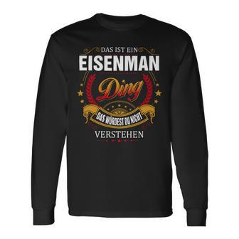 Das Ist Ein Eisenman Ding Das Würdest Du Nicht Verstehen Eisenman Name T-shirt met lange mouwen - Seseable