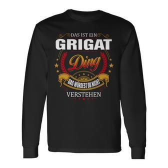 Das Ist Ein Grigat Ding Das Würdest Du Nicht Verstehen Grigat Name T-shirt met lange mouwen - Seseable