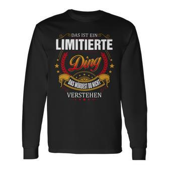 Das Ist Ein Limitierte Ding Das Würdest Du Nicht Verstehen Limitierte Name T-shirt met lange mouwen - Seseable