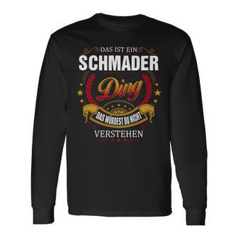 Das Ist Ein Schmader Ding Das Würdest Du Nicht Verstehen Schmader Name T-shirt met lange mouwen - Seseable