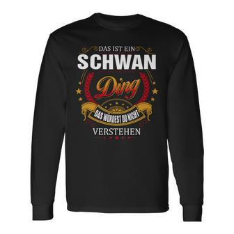 Das Ist Ein Schwan Ding Das Würdest Du Nicht Verstehen Schwan Name T-shirt met lange mouwen - Seseable