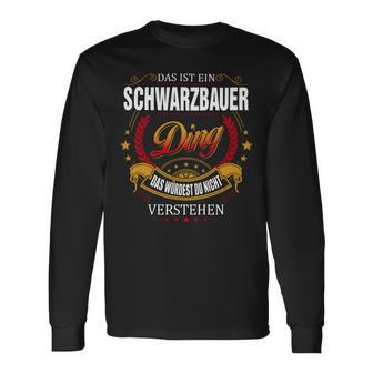 Das Ist Ein SCHWARZBAUER Ding Das Würdest Du Nicht Verstehen SCHWARZBAUER Name T-shirt met lange mouwen - Seseable
