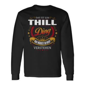 Das Ist Ein Thill Ding Das Würdest Du Nicht Verstehen Thill Name T-shirt met lange mouwen - Seseable